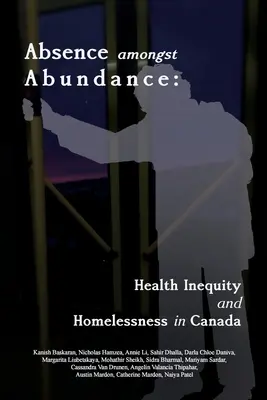 Ausencia entre la abundancia: Inequidad sanitaria y personas sin hogar en Canadá - Absence amongst Abundance: Health Inequity and Homelessness in Canada