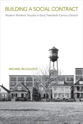 La construcción de un contrato social: casas de trabajadores modernos en el Detroit de principios del siglo XX - Building a Social Contract: Modern Workers' Houses in Early-Twentieth Century Detroit