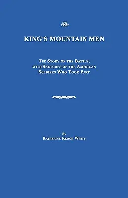 The King's Mountain Men: The Story of the Battle, with Sketches of the American Soldiers Who Took Part