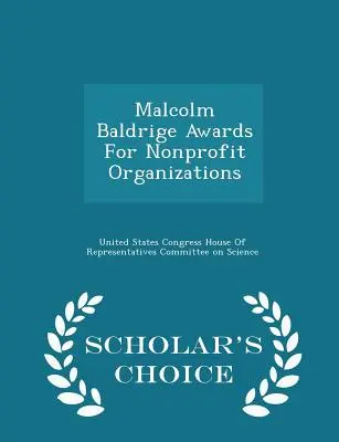 Premios Malcolm Baldrige para organizaciones sin ánimo de lucro - Scholar's Choice Edition - Malcolm Baldrige Awards for Nonprofit Organizations - Scholar's Choice Edition