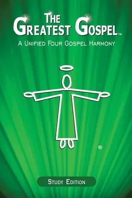 El Gran Evangelio: La armonía unificada de los cuatro evangelios - The Greatest Gospel: A Unified Four Gospel Harmony