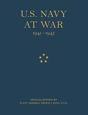 U.S. Navy at War: Official Reports por el Almirante de Flota Ernest J. King, U.S.N. - U.S. Navy at War: Official Reports by Fleet Admiral Ernest J. King, U.S.N.