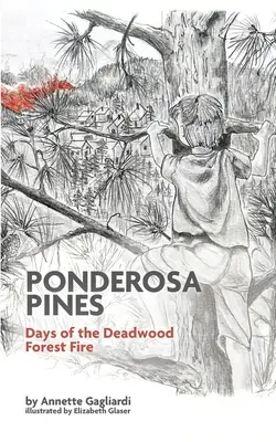 Pinos Ponderosa: Días del incendio forestal de Deadwood - Ponderosa Pines: Days of the Deadwood Forest Fire