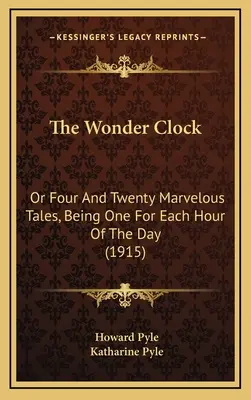 El reloj de las maravillas: O cuatro y veinte cuentos maravillosos, uno para cada hora del día (1915) - The Wonder Clock: Or Four And Twenty Marvelous Tales, Being One For Each Hour Of The Day (1915)