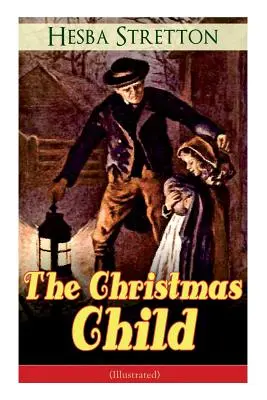 El Niño de Navidad (Ilustrado): Clásico infantil - The Christmas Child (Illustrated): Children's Classic