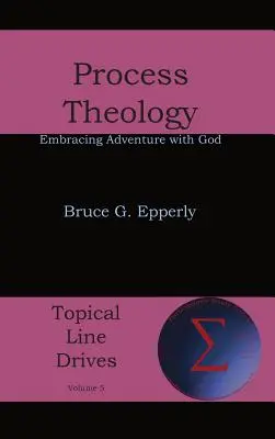 Teología procesual: Abrazar la aventura con Dios - Process Theology: Embracing Adventure with God