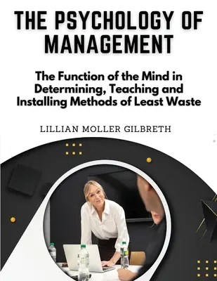 La psicología de la gestión: La Función de la Mente en la Determinación, Enseñanza e Instalación de Métodos de Menor Despilfarro - The Psychology of Management: The Function of the Mind in Determining, Teaching and Installing Methods of Least Waste