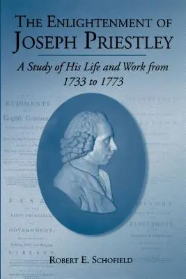 La Ilustración de Joseph Priestley: Un estudio de su vida y obra de 1733 a 1773 - The Enlightenment of Joseph Priestley: A Study of His Life and Work from 1733 to 1773