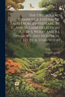 La edición de Oxford y Cambridge de cuentos de Shakespeare, por C. y M. Lamb (selección) Ed. Por S. Wood y A.j. Spilsbury. 2ª Selección, Ed. Por A. - The Oxford And Cambridge Edition Of Tales From Shakespeare, By C. And M. Lamb (selection) Ed. By S. Wood And A.j. Spilsbury. 2nd Selection, Ed. By A.