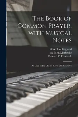 El Libro de Oración Común, con notas musicales: como se usaba en la Capilla Real de Eduardo VI - The Book of Common Prayer, With Musical Notes: as Used in the Chapel Royal of Edward VI