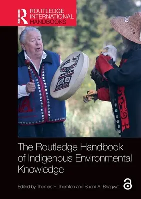 The Routledge Handbook of Indigenous Environmental Knowledge (El manual Routledge de conocimientos medioambientales indígenas) - The Routledge Handbook of Indigenous Environmental Knowledge