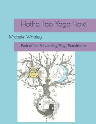 Hatha Tao Yoga Flow: El camino del practicante yogui avanzado - Hatha Tao Yoga Flow: Path of the Advancing Yogi Practitioner