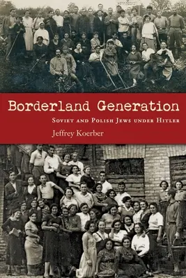Generación fronteriza: Los judíos soviéticos y polacos bajo Hitler - Borderland Generation: Soviet and Polish Jews Under Hitler