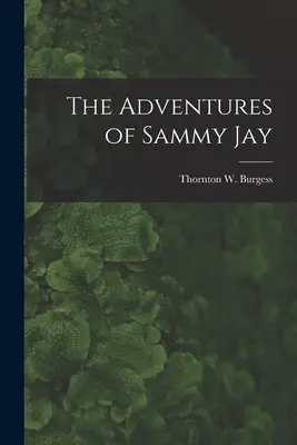 Las aventuras de Sammy Jay (Burgess Thornton W. (Thornton Waldo)) - The Adventures of Sammy Jay (Burgess Thornton W. (Thornton Waldo))