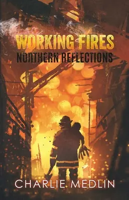 Incendios de trabajo: Reflexiones del Norte - Working Fires: Northern Reflections