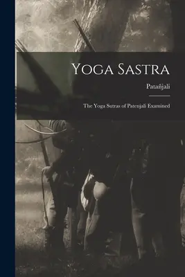 Yoga Sastra: Los Yoga Sutras de Patenjali examinados - Yoga Sastra: The Yoga Sutras of Patenjali Examined