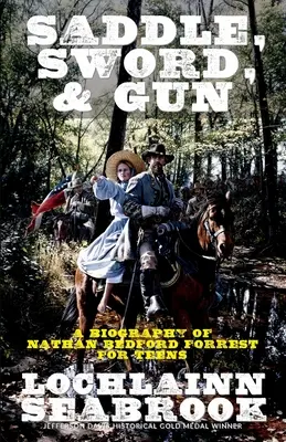 Silla de montar, espada y pistola: Biografía de Nathan Bedford Forrest para adolescentes - Saddle, Sword, and Gun: A Biography of Nathan Bedford Forrest for Teens