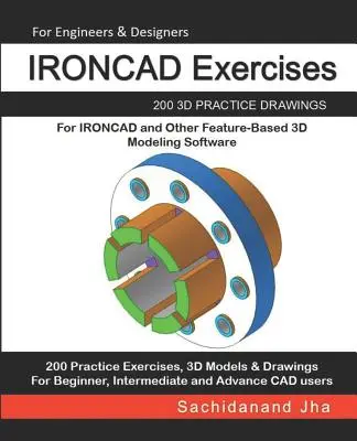 Ejercicios IRONCAD: 200 dibujos 3D de práctica para IRONCAD y otros programas de modelado 3D basados en características - IRONCAD Exercises: 200 3D Practice Drawings For IRONCAD and Other Feature-Based 3D Modeling Software