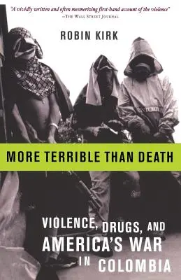 Más terrible que la muerte: Masacre, drogas y la guerra de Estados Unidos en Colombia - More Terrible Than Death: Massacre, Drugs, and America's War in Colombia