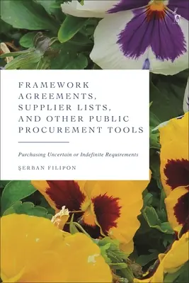 Acuerdos marco, listas de proveedores y otros instrumentos de contratación pública: Adquisición de necesidades inciertas o indefinidas - Framework Agreements, Supplier Lists, and Other Public Procurement Tools: Purchasing Uncertain or Indefinite Requirements