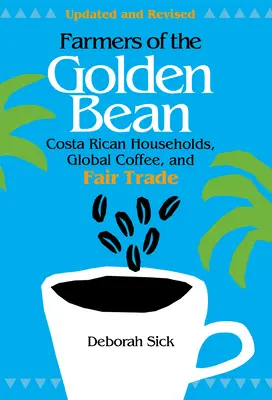 Agricultores del frijol dorado: Los hogares costarricenses en la economía mundial del café - Farmers of the Golden Bean: Costa Rican Households in the Global Coffee Economy