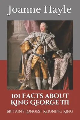 101 datos sobre el rey Jorge III: el rey que más tiempo reinó en Gran Bretaña - 101 Facts about King George III: Britain's Longest Reigning King