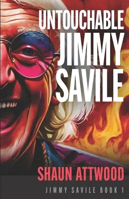 El intocable Jimmy Savile: Una inmersión más profunda que The Reckoning de la BBC y Jimmy Savile de Netflix: Una historia de terror británica - Untouchable Jimmy Savile: A Deeper Dive than The BBC's The Reckoning and Netflix's Jimmy Savile: A British Horror Story