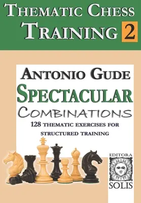 Entrenamiento Temático de Ajedrez: Libro 2 - Combinaciones espectaculares - Thematic Chess Training: Book 2 - Spetacular Combinations