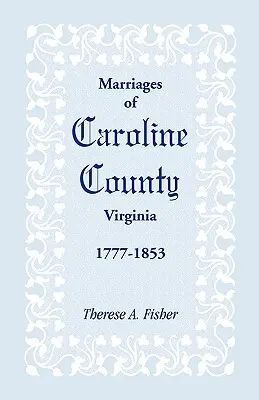 Matrimonios del condado de Caroline, Virginia, 1777-1853 - Marriages of Caroline County, Virginia, 1777-1853