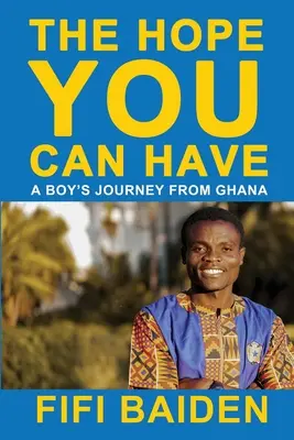 La esperanza que puedes tener: El viaje de un niño de Ghana - The Hope You Can Have: A Boy's Journey from Ghana