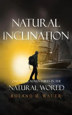 Inclinaciones naturales: Aventuras de un hombre en la naturaleza - Natural Inclinations: One Man's Adventures in the Natural World