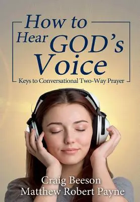 Cómo oír la voz de Dios: Claves para la oración conversacional bidireccional - How to Hear God's Voice: Keys to Conversational Two-Way Prayer