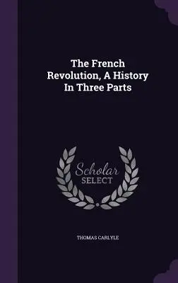 La Revolución Francesa, una historia en tres partes - The French Revolution, A History In Three Parts