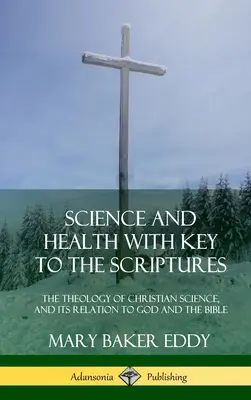 Ciencia y Salud con Clave de las Escrituras: La teología de la ciencia cristiana y su relación con Dios y la Biblia (Edición de 1910, completa) (Hard - Science and Health with Key to the Scriptures: The Theology of Christian Science, and its Relation to God and the Bible (1910 Edition, Complete) (Hard