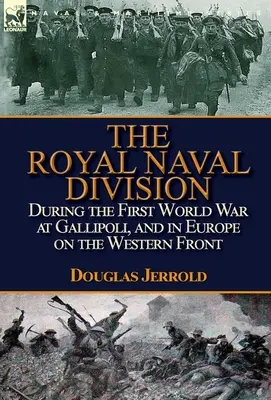 La Real División Naval durante la Primera Guerra Mundial en Gallipoli, y en Europa en el Frente Occidental - The Royal Naval Division During the First World War at Gallipoli, and in Europe on the Western Front