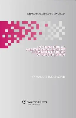 El arbitraje internacional y la Corte Permanente de Arbitraje - International Arbitration and the Permanent Court of Arbitration