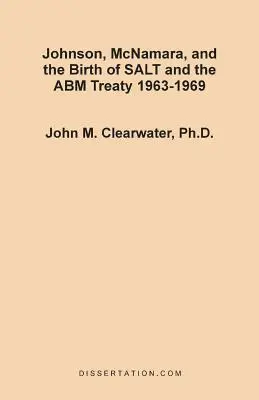 Johnson, McNamara y el nacimiento de SALT y el Tratado ABM 1963-1969 - Johnson, McNamara, and the Birth of SALT and the ABM Treaty 1963-1969