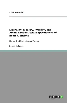 Liminalidad, mimetismo, hibridez y ambivalencia en las especulaciones literarias de Homi K. Bhabha: La teoría literaria de Homo Bhabha - Liminality, Mimicry, Hybridity and Ambivalent in Literary Speculations of Homi K. Bhabha: Homo Bhabha's Literary Theory