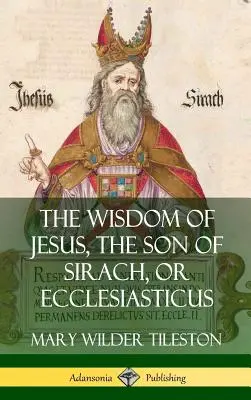 La sabiduría de Jesús, hijo del Eclesiástico (tapa dura) - The Wisdom of Jesus, the Son of Sirach, or Ecclesiasticus (Hardcover)