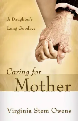 Cuidar a mamá: El largo adiós de una hija - Caring for Mother: A Daughter's Long Goodbye