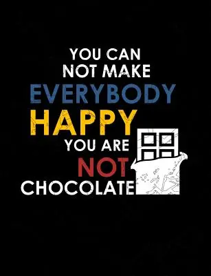 No puedes hacer feliz a todo el mundo No eres chocolate: Citas divertidas y juegos de palabras Cuaderno de composición de rayas para la universidad - You Can Not Make Everybody Happy You Are Not Chocolate: Funny Quotes and Pun Themed College Ruled Composition Notebook