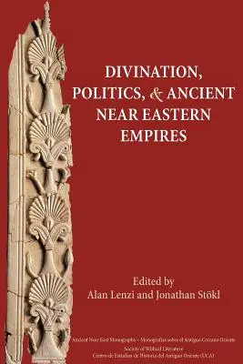 Adivinación, política e imperios del Próximo Oriente Antiguo - Divination, Politics, and Ancient Near Eastern Empires