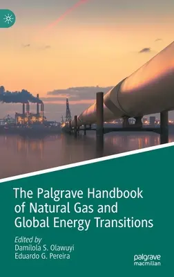 The Palgrave Handbook of Natural Gas and Global Energy Transitions (El manual Palgrave sobre el gas natural y las transiciones energéticas mundiales) - The Palgrave Handbook of Natural Gas and Global Energy Transitions