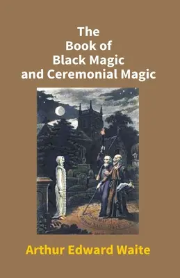 El libro de la magia negra y la magia ceremonial - The Book Of Black Magic And Ceremonial Magic