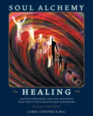 Curación Alquimia del Alma: Métodos curativos innovadores que cambian tu salud y tus paradigmas - Soul Alchemy Healing: Ground-Breaking Healing Methods That Shift Your Health And Paradigms