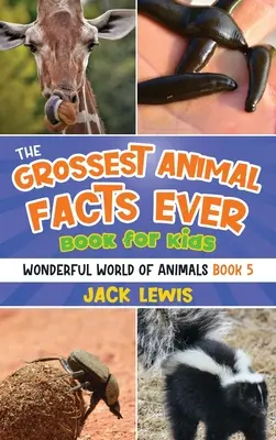 El libro para niños con los datos más asquerosos sobre animales: ¡Fotos locas y hechos asquerosos sobre los animales más chocantes del planeta! - The Grossest Animal Facts Ever Book for Kids: Crazy photos and icky facts about the most shocking animals on the planet!