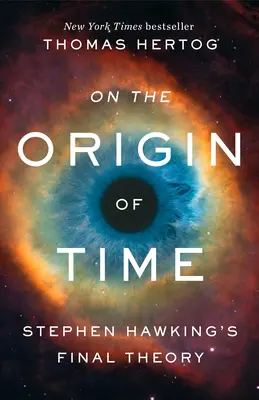 El origen del tiempo: la teoría final de Stephen Hawking - On the Origin of Time: Stephen Hawking's Final Theory