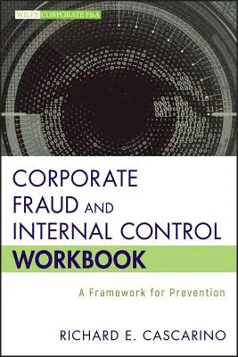 Corporate Fraud and Internal Control Workbook: Un marco para la prevención - Corporate Fraud and Internal Control Workbook: A Framework for Prevention