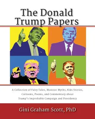 Los papeles de Donald Trump: Una Colección de Cuentos de Hadas, Mitos de Monstruos, Historias de Niños, Dibujos Animados, Poemas y Comentarios sobre la Improbable Ca - The Donald Trump Papers: A Collection of Fairy Tales, Monster Myths, Kids' Stories, Cartoons, Poems, and Commentary about Trump's Improbable Ca