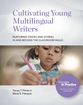 Cultivando jóvenes escritores multilingües: Nurturing Voices and Stories in and Beyond the Classroom Walls: Nurturing Voices and Stories in and Beyond the - Cultivating Young Multilingual Writers: Nurturing Voices and Stories in and Beyond the Classroom Walls: Nurturing Voices and Stories in and Beyond the